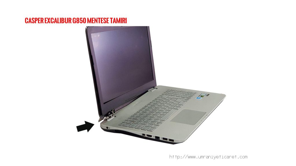 CASPER EXCALİBUR G850 MENTEŞE TAMİRİ