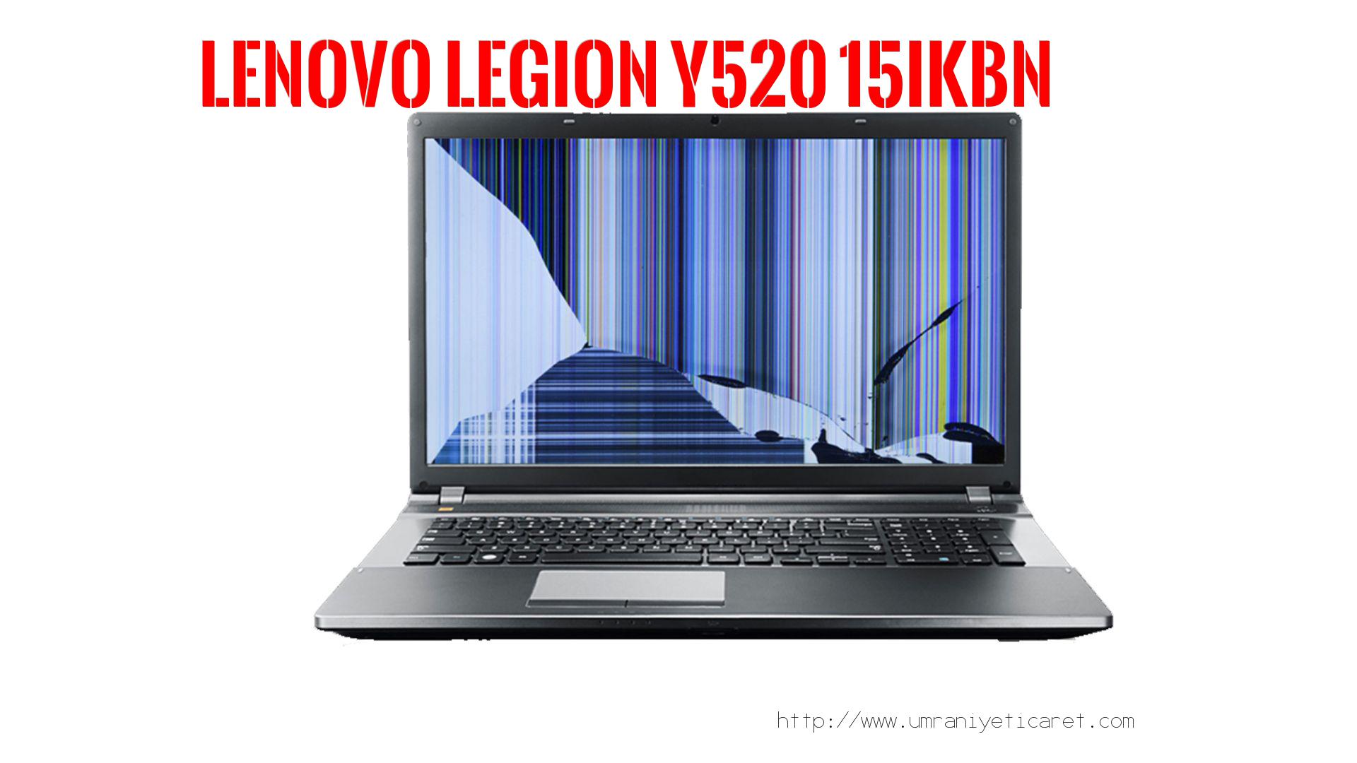 #marka# Laptop Ekran Tamiri  Lenovo  Legıon Y520 15ıkbn