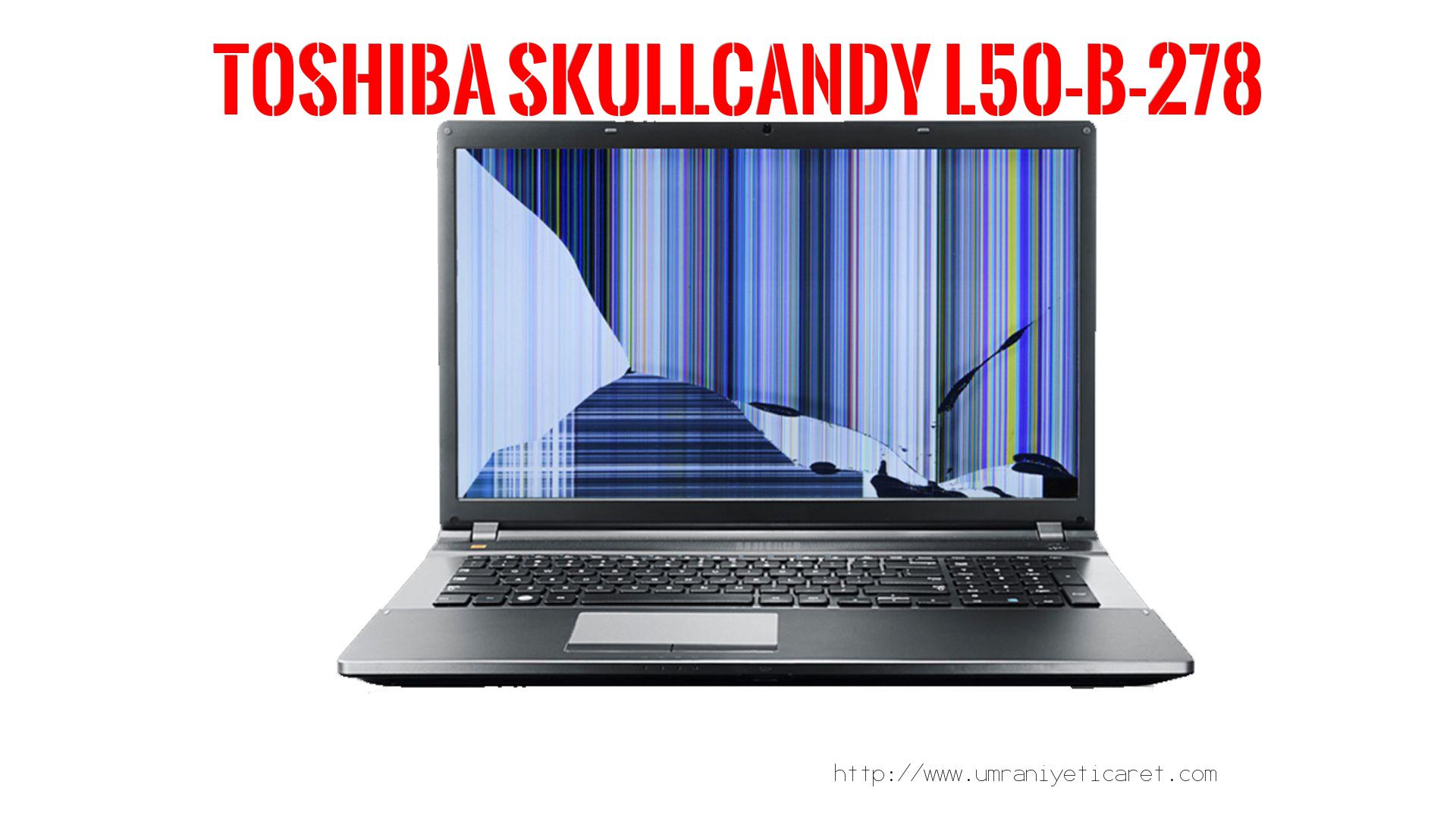 #marka# Laptop Ekran Tamiri  Toshıba  Skullcandy L50-b-278 50-b-278