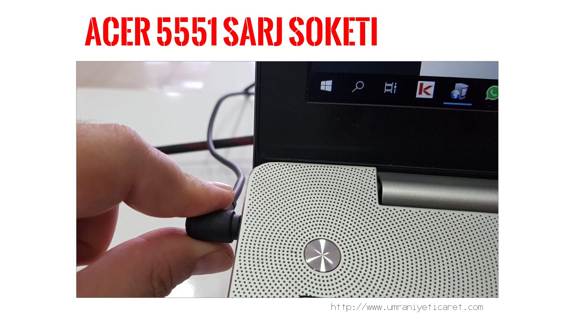 Şarj Soketi Tamiri  Acer  5551