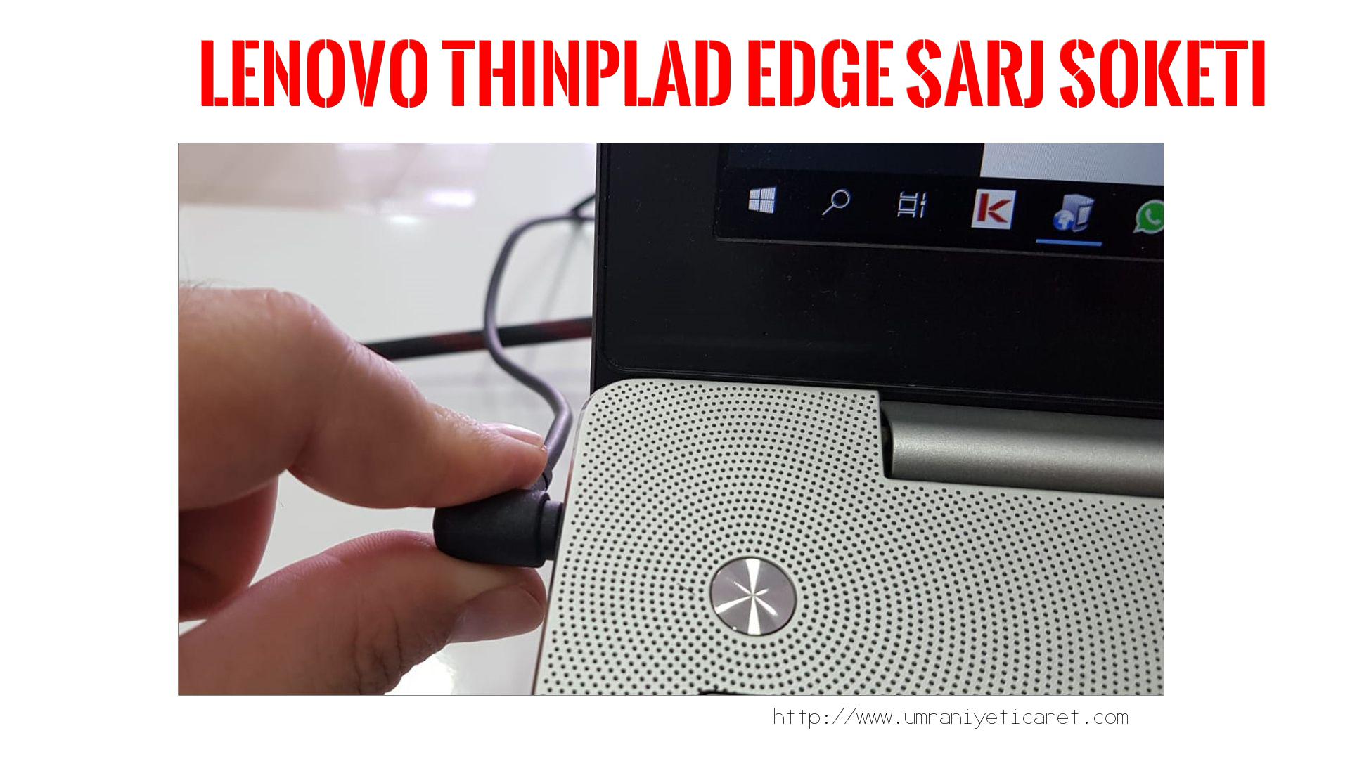 Şarj Soketi Tamiri  Lenovo  Thinplad Edge