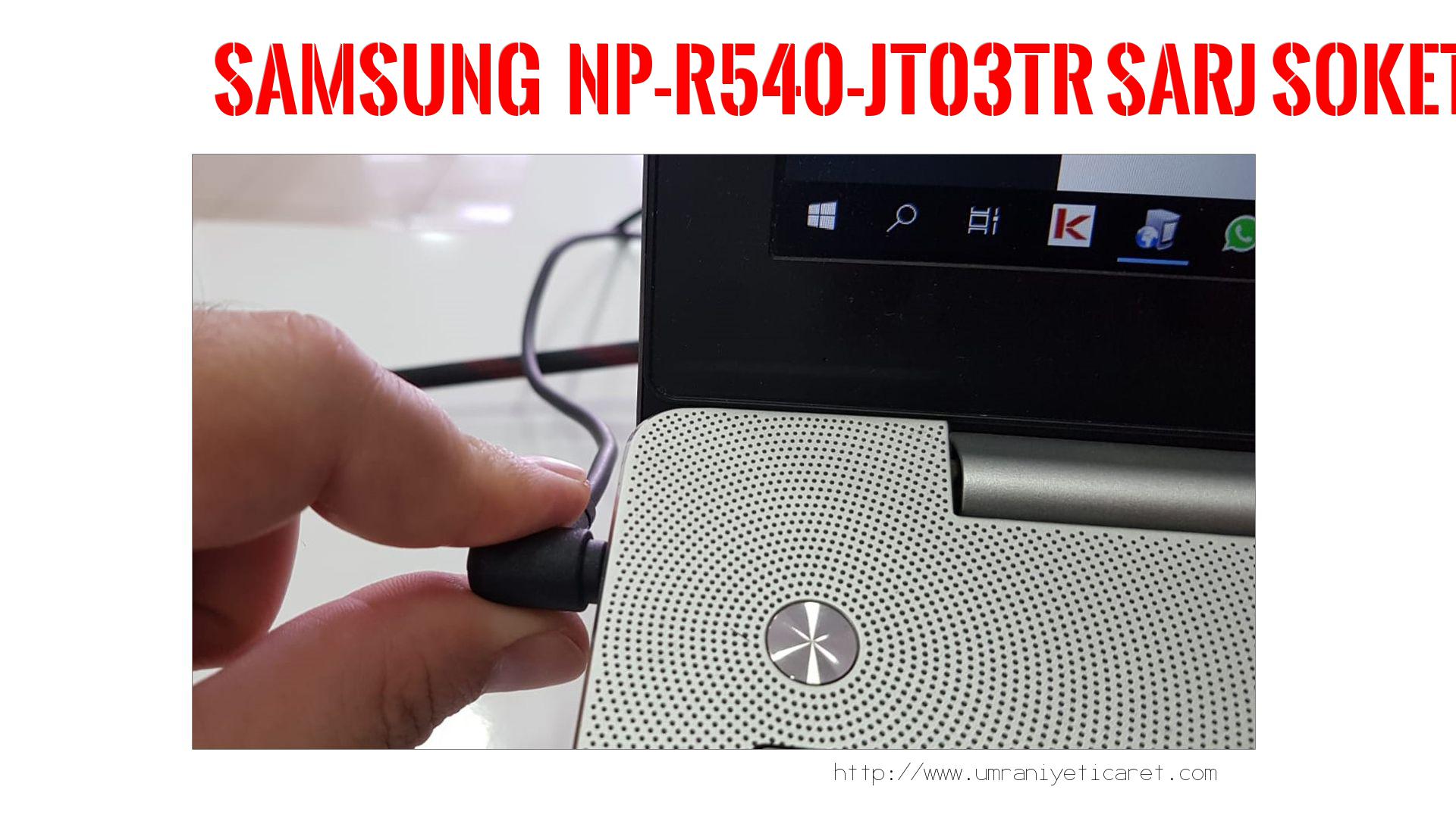 Şarj Soketi Tamiri  Samsung amsung  Np-r540-jt03tr