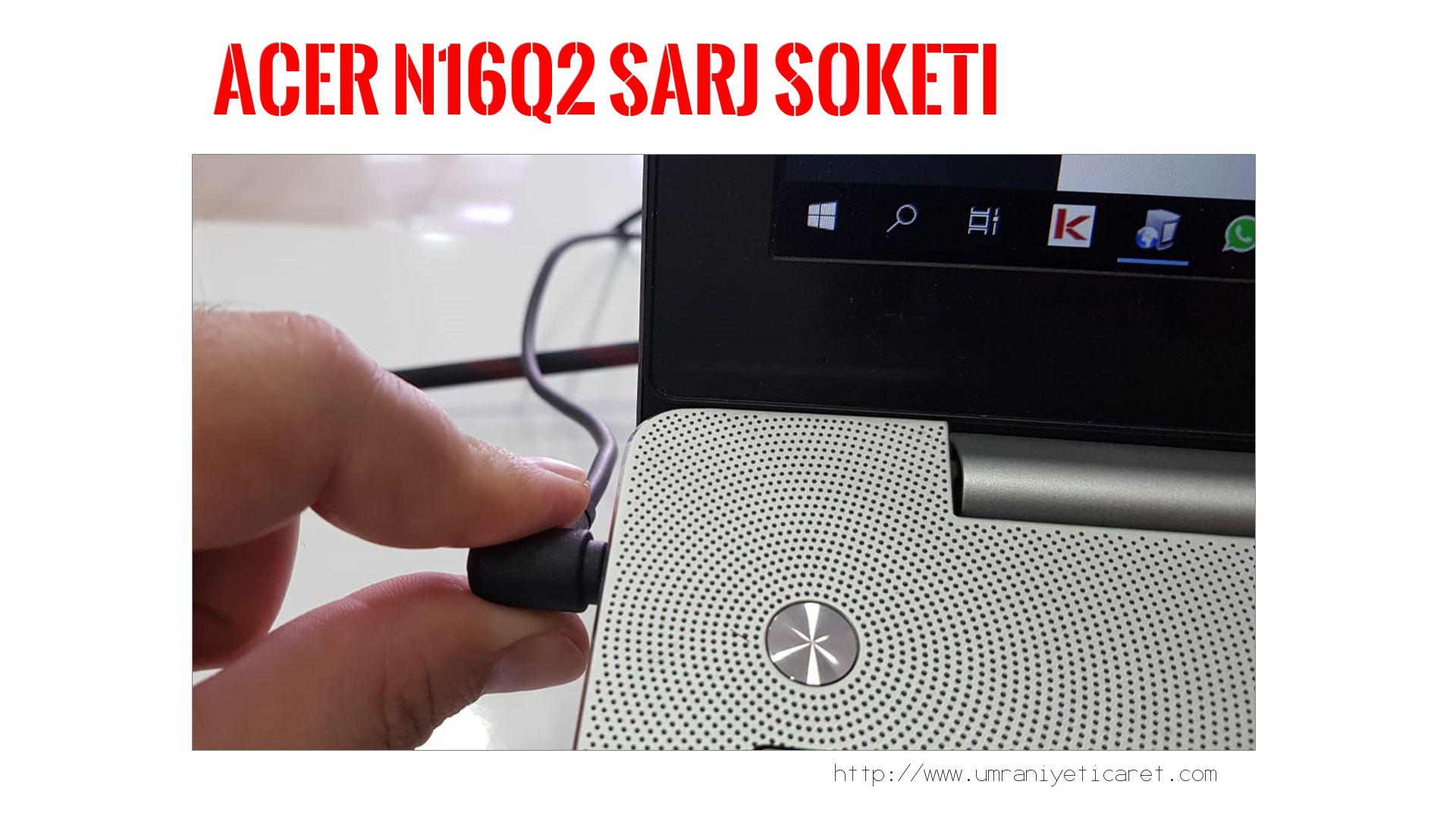 Şarj Soketi Tamiri  Acer  N16q2